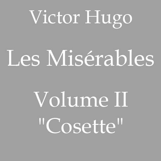 Victor Hugo, Les Misérables, Volume II ('Cosette'), download free