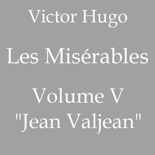 Victor Hugo, Les Misérables, Volume V ('Jean Valjean'), download free